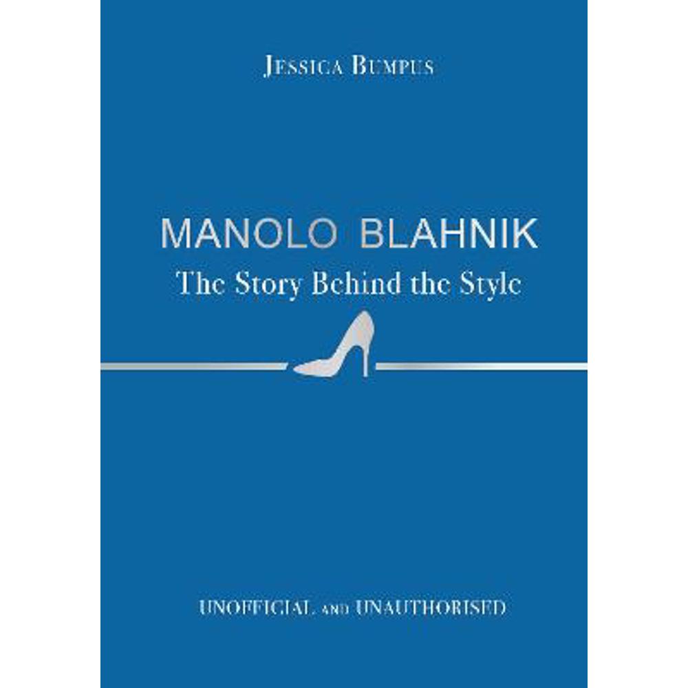 Manolo Blahnik: The Story Behind the Style (Hardback) - Jessica Bumpus